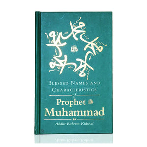 Blessed Names and Characteristics of Prophet Muhammad by Abdur Raheem Kidwai